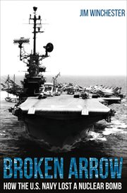 Broken arrow : how the U.S. Navy lost a nuclear bomb cover image