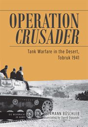 Operation crusader. Tank Warfare in the Desert, Tobruk 1941 cover image