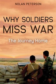 Why soldiers miss war : the journey home cover image