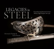 Legacies in steel : personalized and historical German military edged weapons 1800-1990 cover image