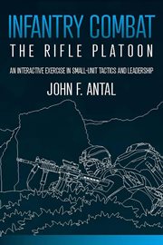 Infantry combat : the rifle platoon : an interactive exercise in small-unit tactics and leadership cover image