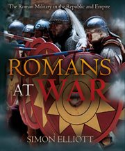 Romans at war : the Roman military in the Republic and Empire cover image