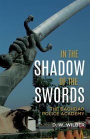 In the Shadow of the Swords : the Baghdad Police Academy cover image