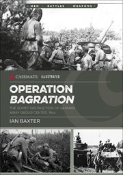 Operation Bagration : the Soviet destruction of German Army Group Center, 1944 cover image