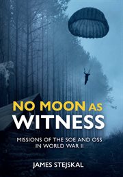 No moon as witness : missions of the SOE and OSS in World War II cover image