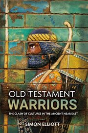 Old testament warriors : the clash of cultures in the Ancient NearEast cover image