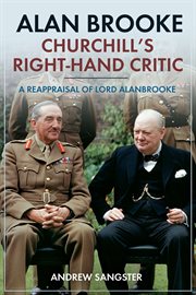 Alan Brooke, Churchill's right-hand critic : a reappraisal of Lord Alanbrooke cover image