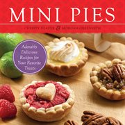 Mini pies : adorably delicious recipes for your favorite treats cover image