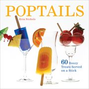Poptails : 60 Boozy Treats Served on a Stick cover image