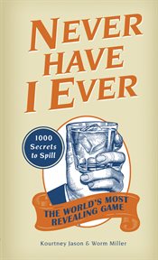 Never have I ever : 1000 secrets for the world's most revealing game cover image