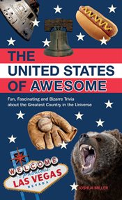 The United States of awesome : fun, fascinating, and bizarre trivia about the greatest country in the universe cover image