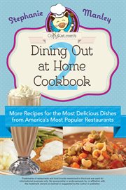 Copykat.com's dining out at home cookbook 2 : more recipes for the most delicious dishes from America's most popular restaurants cover image
