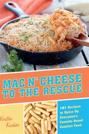 Mac 'n cheese to the rescue : 101 recipes to spice up everyone's favorite boxed comfort food cover image