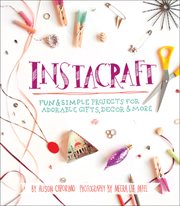 Instacrafts : fun and simple projects for adorable gifts, decor, and more cover image