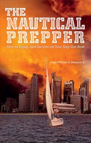 The Nautical Prepper : How to Equip and Survive on Your Bug Out Boat cover image