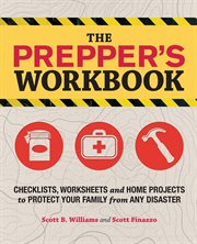 The prepper's workbook : checklists, worksheets, and home projects to protect your family from any disaster cover image