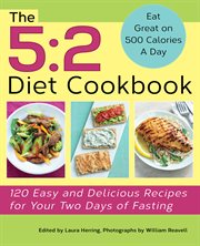 The 5:2 diet cookbook : 120 easy and delicious recipes for your two days of fasting cover image