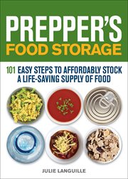 Prepper's food storage : 101 easy steps to affordably stock a life-saving supply of food cover image