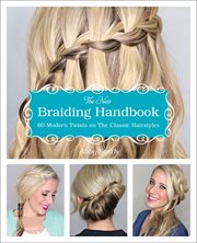 The new braiding handbook : 60 modern twists on the classic hairstyles cover image