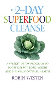 The 2-Day Superfood Cleanse : A Weekly Detox Program To Boost Energy, Lose Weight And Maintain Optimal Health cover image