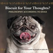 Biscuit for Your Thoughts? : Philosophy According to Dogs cover image
