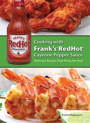 Cooking with Frank's redhot cayenne pepper sauce : 50 delicious recipes that bring the heat cover image