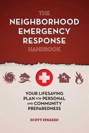 The neighborhood emergency response handbook : your life-saving plan for personal and community preparedness cover image