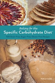 Baking for the Specific Carbohydrate Diet : 100 Grain-Free, Sugar-Free, Gluten-Free Recipes cover image