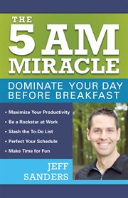 The 5 AM miracle : dominate your day before breakfast cover image