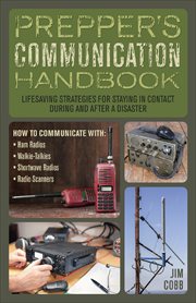 Prepper's Communication Handbook : Lifesaving Strategies for Staying in Contact During and After a Disaster cover image