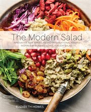 The Modern Salad : Innovative New American and International Recipes Inspired by Burma's Iconic Tea Leaf Salad cover image