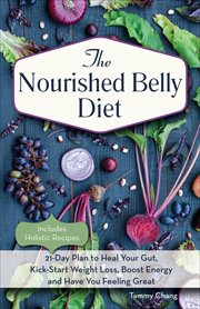 The Nourished Belly Diet : 21-Day Plan to Heal Your Gut, Kick-Start Weight Loss, Boost Energy and Have You Feeling Great cover image