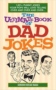 The Ultimate Book of Dad Jokes : 1,001+ Punny Jokes Your Pops Will Love Telling Over and Over and Over cover image