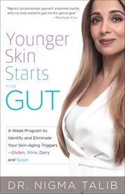 Younger skin starts in the gut : 4-week program to identify and eliminate your skin-aging triggers--gluten, wine, dairy, and sugar cover image