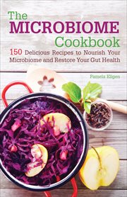 The Microbiome Cookbook : 150 Delicious Recipes to Nourish your Microbiome and Restore your Gut Health cover image