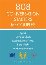 808 conversation starters for couples : spark curious chats during dinner time, date night or at any moment cover image