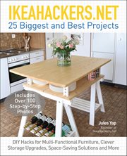 IKEAHACKERS.NET 25 Biggest and Best Projects : Diy Hacks For Multi-functional Furniture, Clever Storage Upgrades, Space-saving Solutions And More cover image