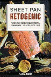 Sheet Pan Ketogenic : 150 One-Tray Recipes for Quick and Easy, Low-Carb Meals and Hassle-free Cleanup cover image
