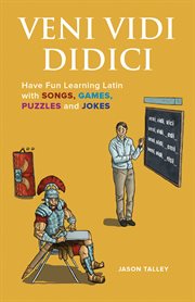 Veni vidi didici : have fun learning latin with songs, games, puzzles and jokes cover image