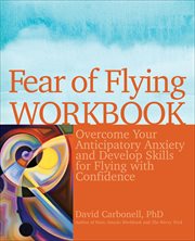 Fear of Flying Workbook : Overcome Your Anticipatory Anxiety and Develop Skills for Flying with Confidence cover image