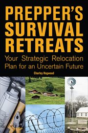 Prepper's Survival Retreats : Your Strategic Relocation Plan for an Uncertain Future cover image