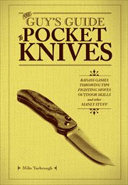 The Guy's Guide to Pocket Knives : Badass Games, Throwing Tips, Fighting Moves, Outdoor Skills and Other Manly Stuff cover image