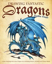 Drawing Fantastic Dragons : Create Amazing Full-Color Dragon Art, including Eastern, Western and Classic Beasts cover image