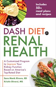 DASH Diet for Renal Health : A Customized Program to Improve Your Kidney Function based on America's Top Rated Diet cover image
