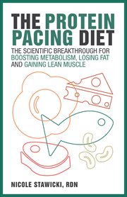 The Protein Pacing Diet : The Scientific Breakthrough for Boosting Metabolism, Losing Fat and Gaining Lean Muscle cover image
