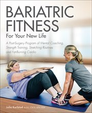 Bariatric Fitness for Your New Life : a Post Surgery Program of Mental Coaching, Strength Training, Stretching Routines and Fat-Burning Cardio cover image