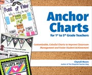 Anchor Charts for 1st to 5th Grade Teachers : Customizable Colorful Charts to Improve Classroom Management and Foster Student Achievement cover image