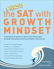 Crush the SAT With Growth Mindset : A Complete Program To Overcome Challenges, Unleash Potential And Achieve Higher Test Scores cover image