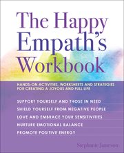 The happy empath's workbook : hands-on activities, worksheets, and strategies for creating a joyous and full life cover image