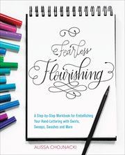 Fearless Flourishing : A Step-by-Step Workbook for Embellishing Your Hand Lettering with Swirls, Swoops, Swashes and More cover image